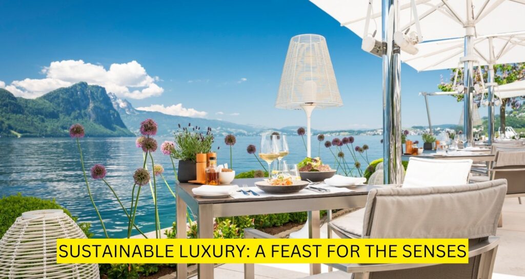 Sustainable Luxury: A Feast for the Senses