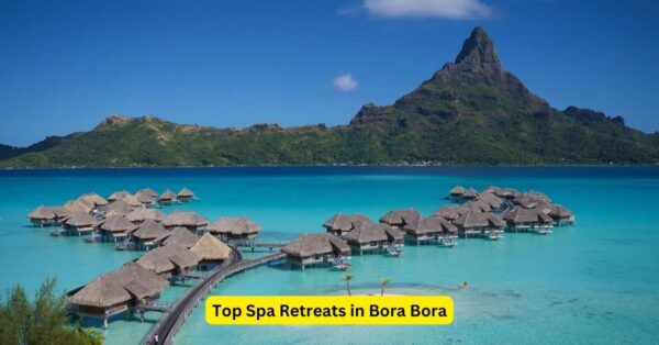 Top Spa Retreats in Bora Bora