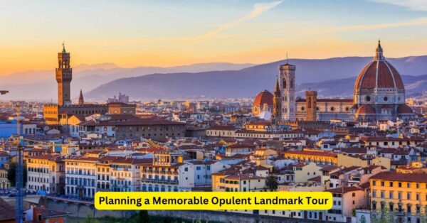 Planning a Memorable Opulent Landmark Tour