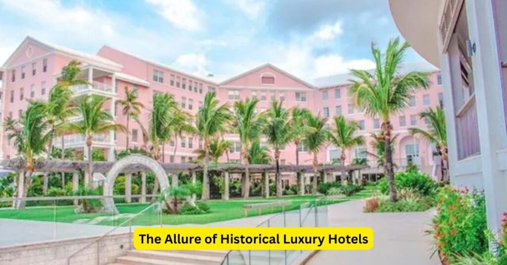 The Allure of Historical Luxury Hotels