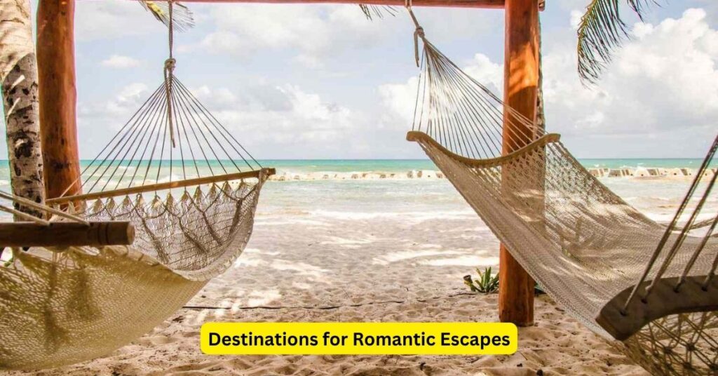 Destinations for Romantic Escapes