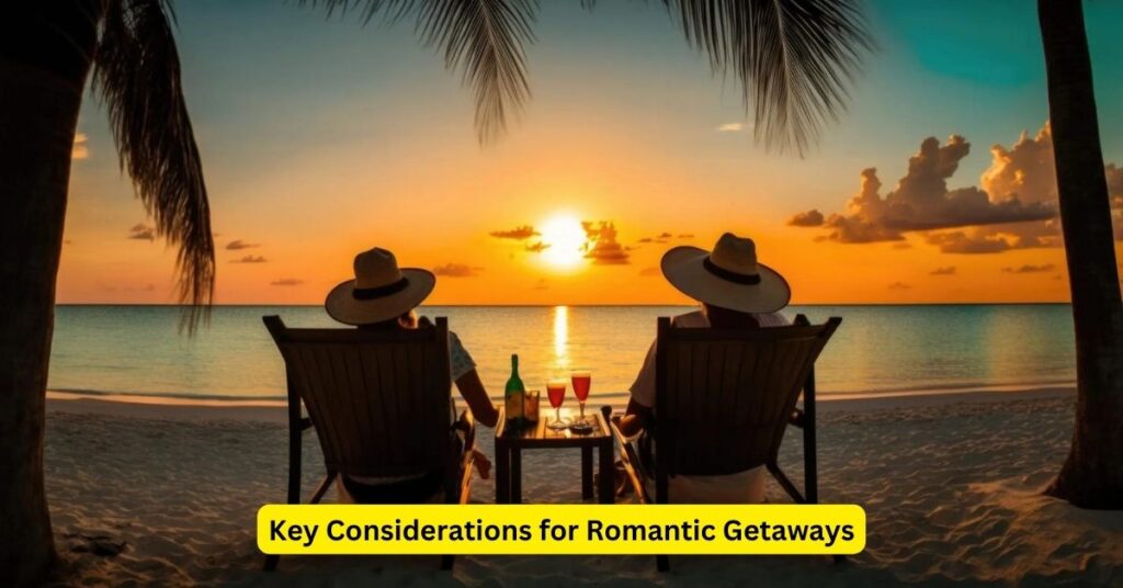 Key Considerations for Romantic Getaways