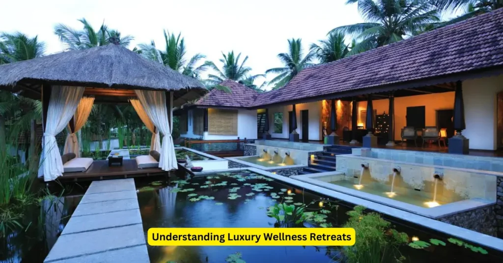 Understanding Luxury Wellness Retreats