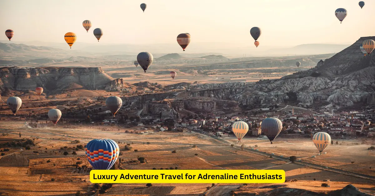 Luxury Adventure Travel for Adrenaline Enthusiasts